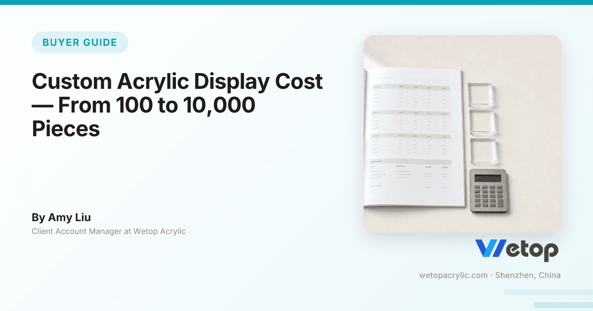 Custom Acrylic Display Cost — From 100 to 10,000 Pieces | Wetop Acrylic